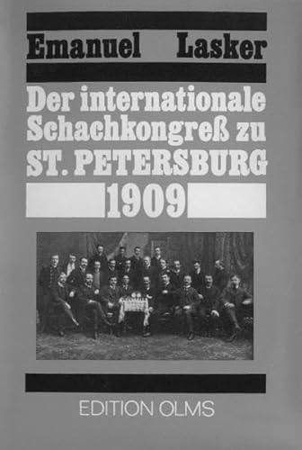 Der internationale Schachkongress zu St. Petersburg 1909 (Tschaturanga: Darstellungen und Quellen zur Geschichte des Schachspiels, Band 82)